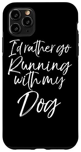 iPhone 11 Pro Max Run Quote Fun Runner Gift I'd Rather go Running with My Dog Case