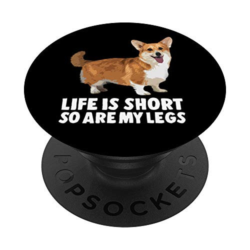 Life Is Short So Are My Legs Corgi PopSockets PopGrip: Swappable Grip for Phones  and  Tablets