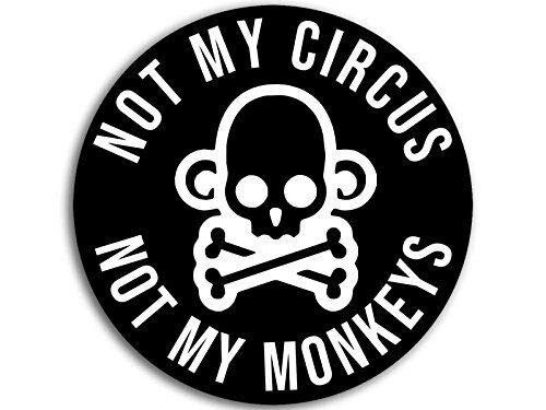 MAGNET 4x4 inch Black Round Not My Circus Not My Monkeys Sticker - funny humor trump us Magnetic vinyl bumper sticker sticks to any metal fridge, car, signs
