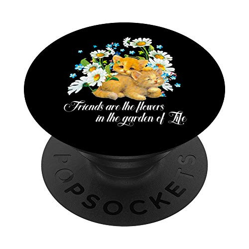 Friends Are The Flowers In The Garden Of Life Cat Lover Gift PopSockets PopGrip: Swappable Grip for Phones  and  Tablets