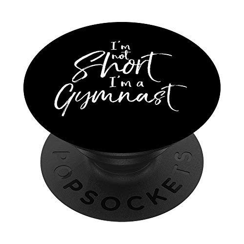 Funny Gymnastics Quote for Girls I'm Not Short I'm a Gymnast PopSockets PopGrip: Swappable Grip for Phones and Tablets Funny Gymnastics Quote for Girls I'm Not Short I'm a Gymnast PopSockets PopGrip: Swappable Grip for Phones and Tablets