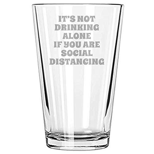 Alankathy Mugs It's not drinking alone if you are social distancing Quarantine corona wine glass funny quote (16 OZ PINT BEER GLASS)