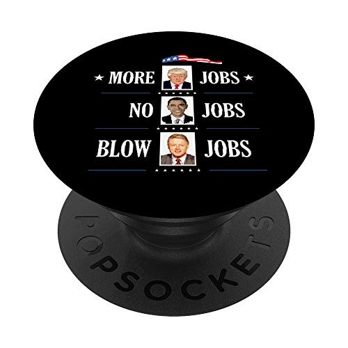 Trump 2020 Trump More Jobs Obama No Jobs Bill Cinton B Jobs PopSockets Grip and Stand for Phones and Tablets