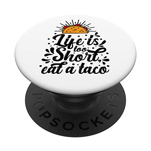 Life Is Too Short, Eat A Taco PopSockets PopGrip: Swappable Grip for Phones and Tablets Life Is Too Short, Eat A Taco PopSockets PopGrip: Swappable Grip for Phones and Tablets