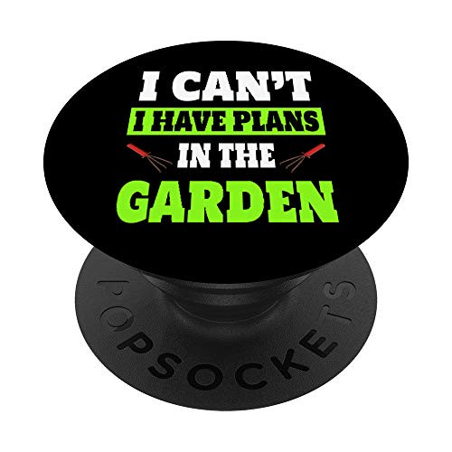 I Can't I Have Plans In The Garden Plant Lover Quote PopSockets PopGrip: Swappable Grip for Phones  and  Tablets