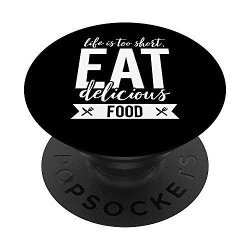 Life Is Too Short, Eat Delicious Food PopSockets PopGrip: Swappable Grip for Phones and Tablets Life Is Too Short, Eat Delicious Food PopSockets PopGrip: Swappable Grip for Phones and Tablets