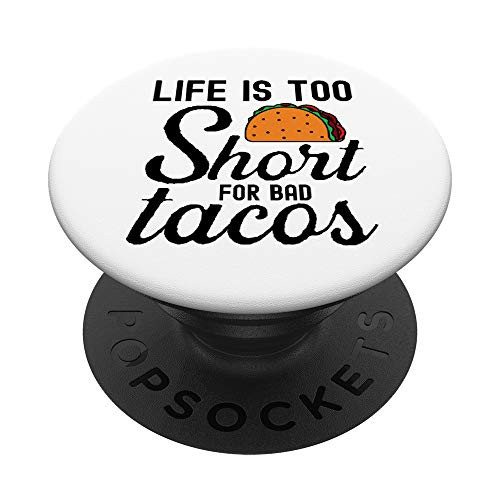 Life Is Too Short For Bad Tacos Image PopSockets PopGrip: Swappable Grip for Phones and Tablets Life Is Too Short For Bad Tacos Image PopSockets PopGrip: Swappable Grip for Phones and Tablets