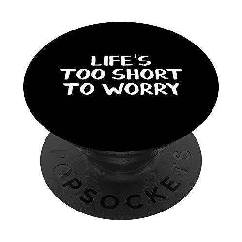 Life's Too Short To Worry PopSockets PopGrip: Swappable Grip for Phones and Tablets Life's Too Short To Worry PopSockets PopGrip: Swappable Grip for Phones and Tablets