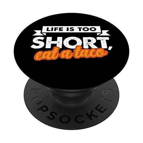 Life Is Too Short, Eat A Taco Quote PopSockets PopGrip: Swappable Grip for Phones and Tablets Life Is Too Short, Eat A Taco Quote PopSockets PopGrip: Swappable Grip for Phones and Tablets