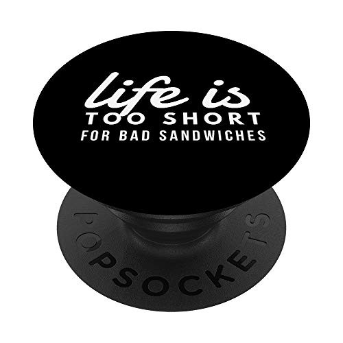 Life is Too Short for Bad Sandwiches Sandwich Artist and Lover PopSockets PopGrip: Swappable Grip for Phones and Tablets Life is Too Short for Bad Sandwiches Sandwich Artist and Lover PopSockets PopGrip: Swappable Grip for Phones and Tablets