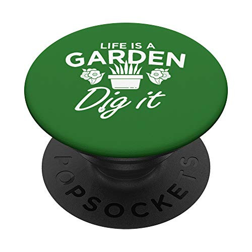 Cool Funny Gardening Garden Lover Life is a Garden Dig it PopSockets PopGrip: Swappable Grip for Phones and Tablets Cool Funny Gardening Garden Lover Life is a Garden Dig it PopSockets PopGrip: Swappable Grip for Phones and Tablets
