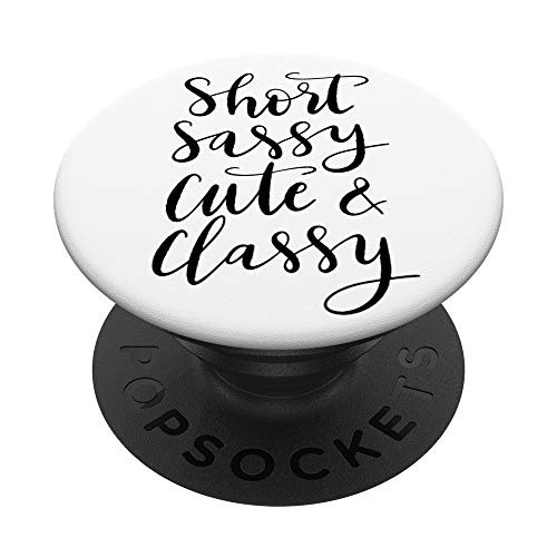 Short Sassy Cute And Classy PopSockets Grip and Stand for Phones and Tablets