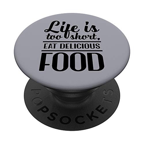 Life Is Too Short, Eat Delicious Food Quote PopSockets PopGrip: Swappable Grip for Phones and Tablets Life Is Too Short, Eat Delicious Food Quote PopSockets PopGrip: Swappable Grip for Phones and Tablets