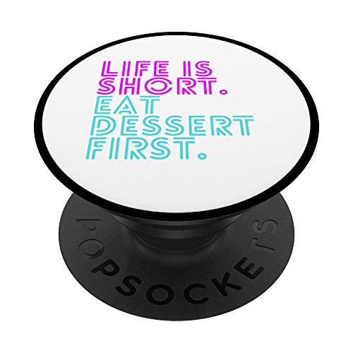 Life Is Short. Eat Dessert First. Funny Quote PopSocket PopSockets PopGrip: Swappable Grip for Phones and Tablets Life Is Short. Eat Dessert First. Funny Quote PopSocket PopSockets PopGrip: Swappable Grip for Phones and Tablets