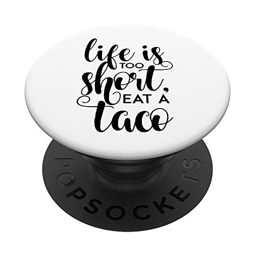 Life Is Too Short, Eat A Taco Fancy PopSockets PopGrip: Swappable Grip for Phones and Tablets Life Is Too Short, Eat A Taco Fancy PopSockets PopGrip: Swappable Grip for Phones and Tablets