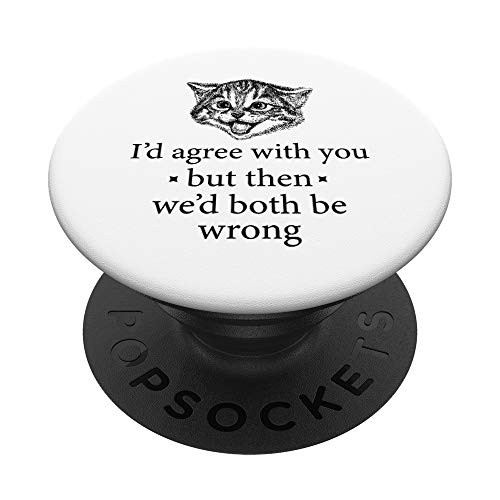 Fun I'd Agree With You But Then We'd Both Be Wrong Sarcastic PopSockets Grip and Stand for Phones and Tablets Fun I'd Agree With You But Then We'd Both Be Wrong Sarcastic PopSockets Grip and Stand for Phones and Tablets