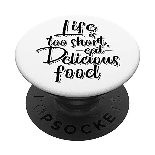 Life Is Too Short, Eat Delicious Food Image PopSockets PopGrip: Swappable Grip for Phones and Tablets Life Is Too Short, Eat Delicious Food Image PopSockets PopGrip: Swappable Grip for Phones and Tablets