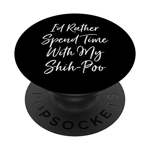 I'd Rather Spend Time With My Shih-Poo Funny Dog PopSockets PopGrip: Swappable Grip for Phones and Tablets I'd Rather Spend Time With My Shih-Poo Funny Dog PopSockets PopGrip: Swappable Grip for Phones and Tablets