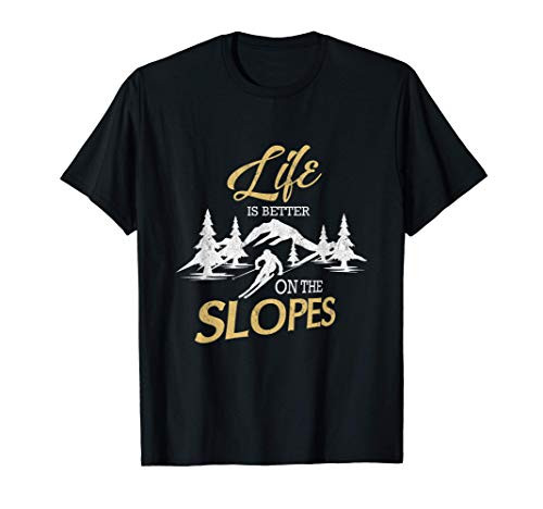 Life is better on the slopes Skiers Mountains Skiing gift T-Shirt