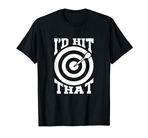 Funny I'd Hit That Dart Board Target Darts Player Gift T-Shirt