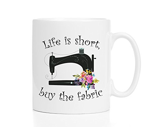 Sewing Mug Life Is Short, Buy the Fabric Gift for Seamstress Quilter Crafter