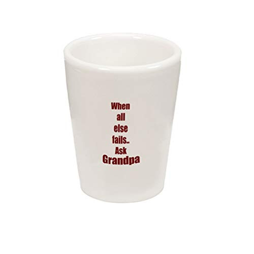 When All Else Fails Ask Grandpa Funny Family Ceramic Shot Glass Cup