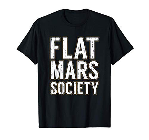 Flat Mars Society Flat Earth Space Science T-Shirt Flat Mars Society Flat Earth Space Science T-Shirt