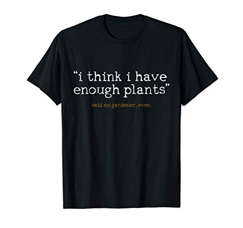 Gardener Plant Lover Garden Gardening Quote Funny Gift T-Shirt