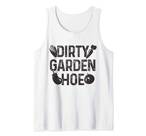Dirty Garden Hoe Funny Gardening Gardener Gift Garden Tank Top