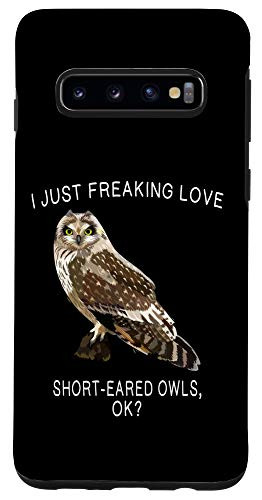 Galaxy S10 Funny I Just Freaking Love Short-eared Owl Ok? Bird Case