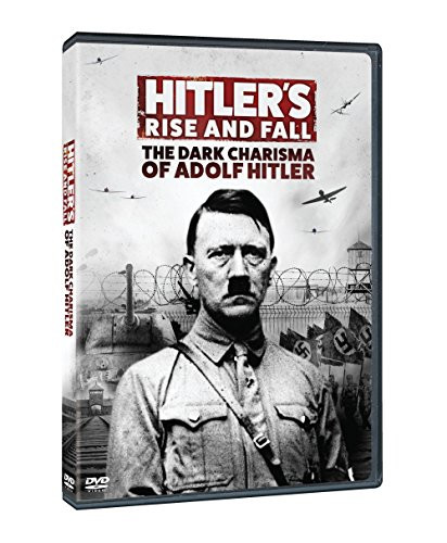 Hitlers Rise and Fall: The Dark Charisma of Adolf Hitler