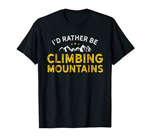 I'd Rather Be Climbing Mountains Shirt