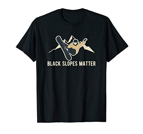 Snowboard Black Slopes Matter Funny Snowboarding Gift T-Shirt