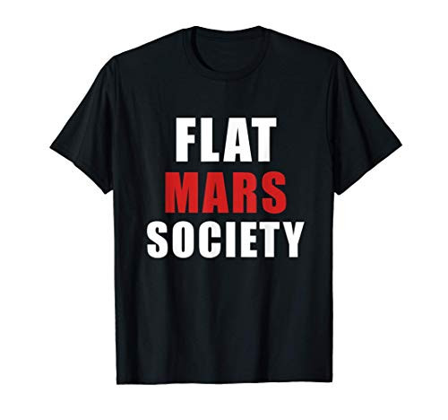flat mars society tshirt funny planet mars hilarious T-Shirt