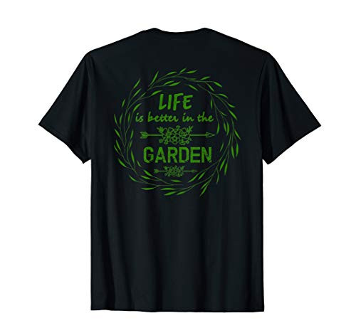 Funny Life Is Better In The Garden Great Gift Idea T-Shirt Funny Life Is Better In The Garden Great Gift Idea T-Shirt