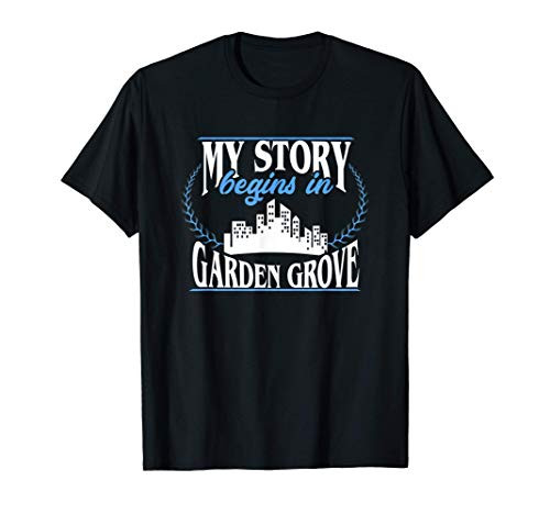 Born in Garden Grove T-Shirt Born in Garden Grove T-Shirt