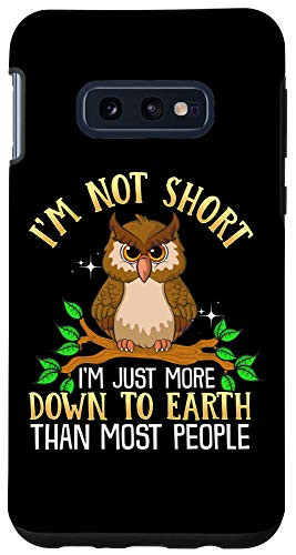 Galaxy S10e Cute I'm Not Short I'm Just Down To Earth Funny Owl Pun Case
