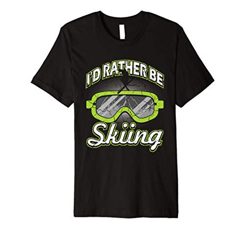 I'd Rather Be Skiing Funny Winter Sports Ski Goggles Slopes Premium T-Shirt