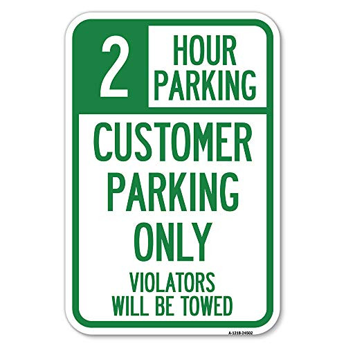 2 Hour Parking - Customer Parking Only Violators Will Be Towed - 12" X 18" Heavy-Gauge Aluminum Rust Proof Parking Sign - Protect Your Business  and  Municipality - Made in The USA
