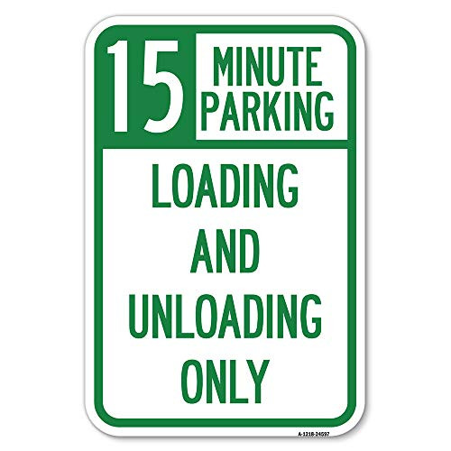 15 Minute Parking, Loading and Unloading Only - 12" X 18" Heavy-Gauge Aluminum Rust Proof Parking Sign - Protect Your Business  and  Municipality - Made in The USA