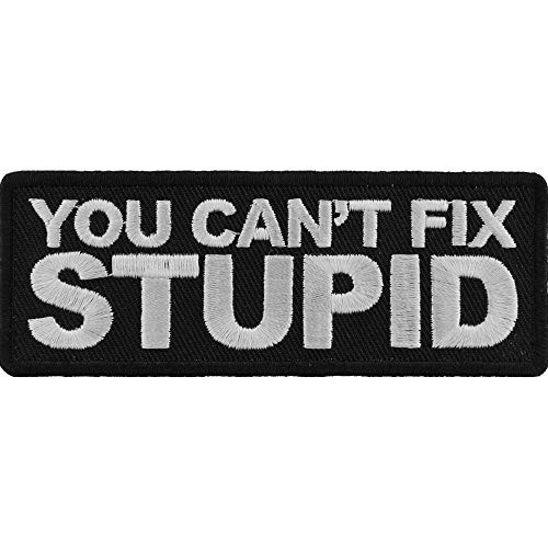 You Can't Fix Stupid Patch - 4x1.5 inch. Embroidered Iron on Patch