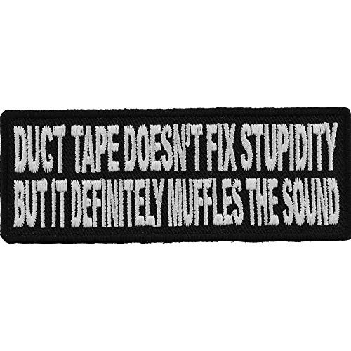 Duct Tape Doesn't Fix Stupidity It Muffles The Sound Fun Patch - 4x1.5 inch. Embroidered Iron on Patch