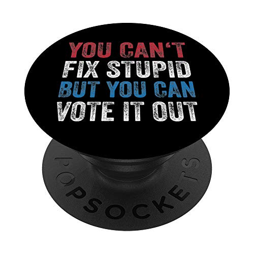 You Can't Fix Stupid Vote It Out 2020 Election Democrat Gift PopSockets Grip and Stand for Phones and Tablets