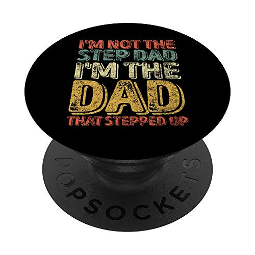I'm Not The Step Dad I'm The Dad That Stepped Up PopSockets PopGrip: Swappable Grip for Phones and Tablets I'm Not The Step Dad I'm The Dad That Stepped Up PopSockets PopGrip: Swappable Grip for Phones and Tablets
