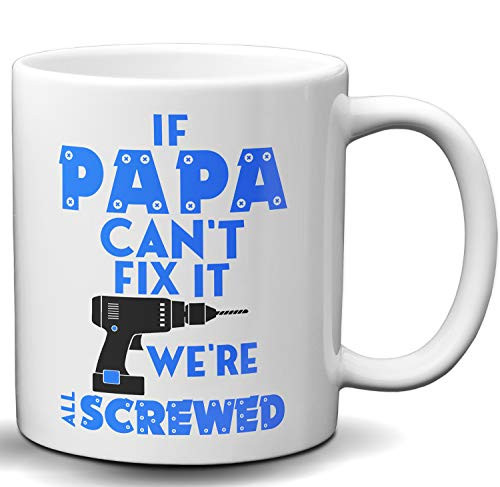 If Papa Can't Fix It We're All screwed Novelty White 11 OZ Coffee Mug Best Coffee Mug Sarcastic Gift for Fathers Day Great Adult Mug Gag Gift for Dad Co-Workers Boss and Friends