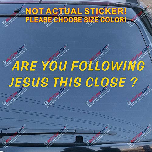 3S MOTORLINE are You Following Jesus This Close Decal Sticker Car Vinyl Pick Size Color die Cut (Yellow, 6'' (15.2cm)) 3S MOTORLINE are You Following Jesus This Close Decal Sticker Car Vinyl Pick Size Color die Cut (Yellow, 6'' (15.2cm))