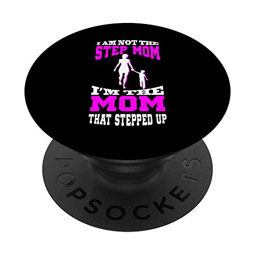 I Am Not The Step Mom I Am The Mom That Stepped Up Gift PopSockets Grip and Stand for Phones and Tablets I Am Not The Step Mom I Am The Mom That Stepped Up Gift PopSockets Grip and Stand for Phones and Tablets