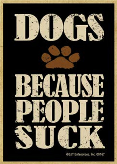 SJT ENTERPRISES, INC. Dogs: Because People Suck - Wood Fridge Magnet - Measures 2.5 inch x 3.5 inch x 1/8 inch Thick (SJT00167)