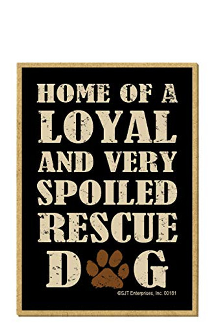 SJT ENTERPRISES, INC. Home of a Loyal  and  Very Spoiled Rescue Dog - Wood Fridge Magnet - Measures 2.5 inch x 3.5 inch x 1/8 inch Thick (SJT00181)