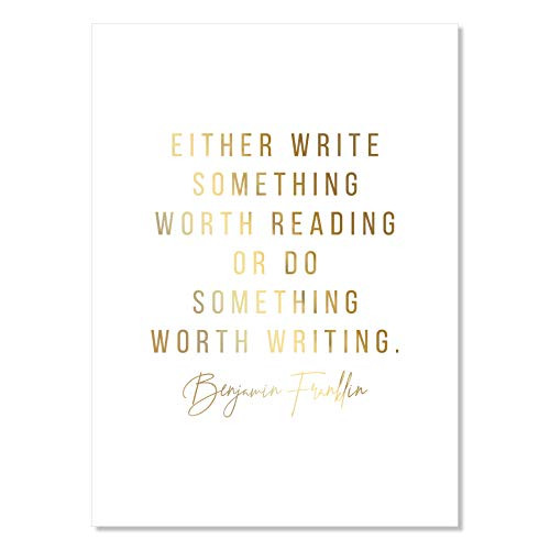 Either Write Something Worth Reading or Do Something Worth Writing. -Benjamin Franklin Quote Foiled Art Print, Unframed